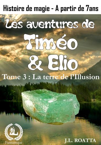 Les aventures de Timéo et Elio - Tome 3 - La terre de l'Illusion